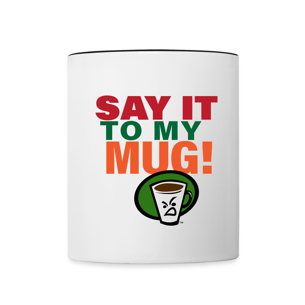 SAY IT TO MY MUG - white/black